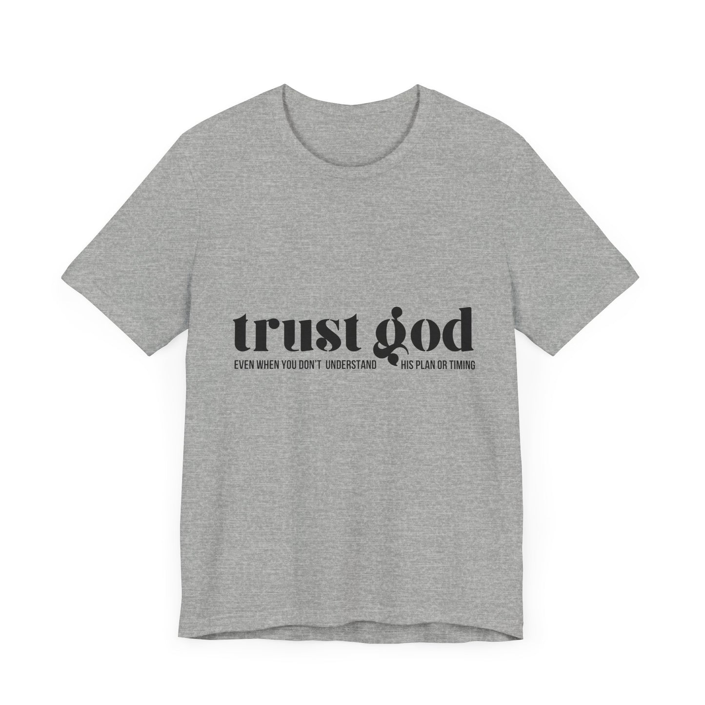 Trust God Inspirational Tee - Unisex Jersey Short Sleeve T-Shirt