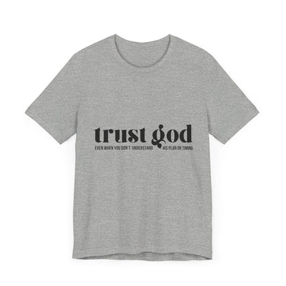 Trust God Inspirational Tee - Unisex Jersey Short Sleeve T-Shirt