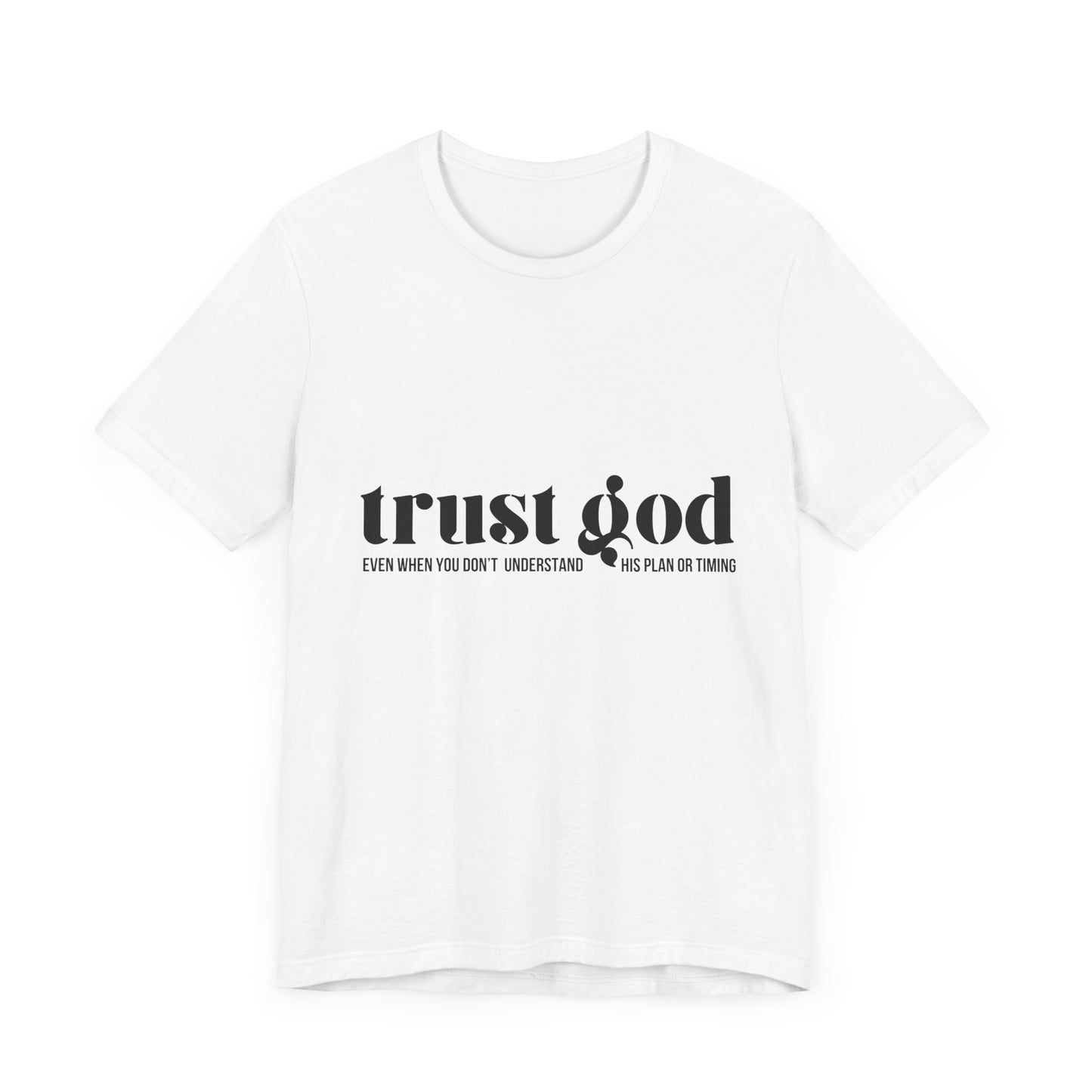 Trust God Inspirational Tee - Unisex Jersey Short Sleeve T-Shirt