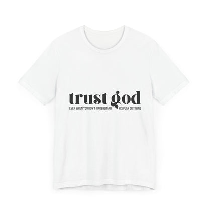 Trust God Inspirational Tee - Unisex Jersey Short Sleeve T-Shirt