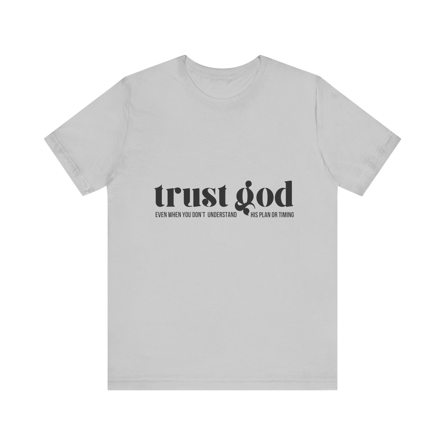 Trust God Inspirational Tee - Unisex Jersey Short Sleeve T-Shirt