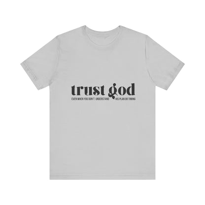 Trust God Inspirational Tee - Unisex Jersey Short Sleeve T-Shirt