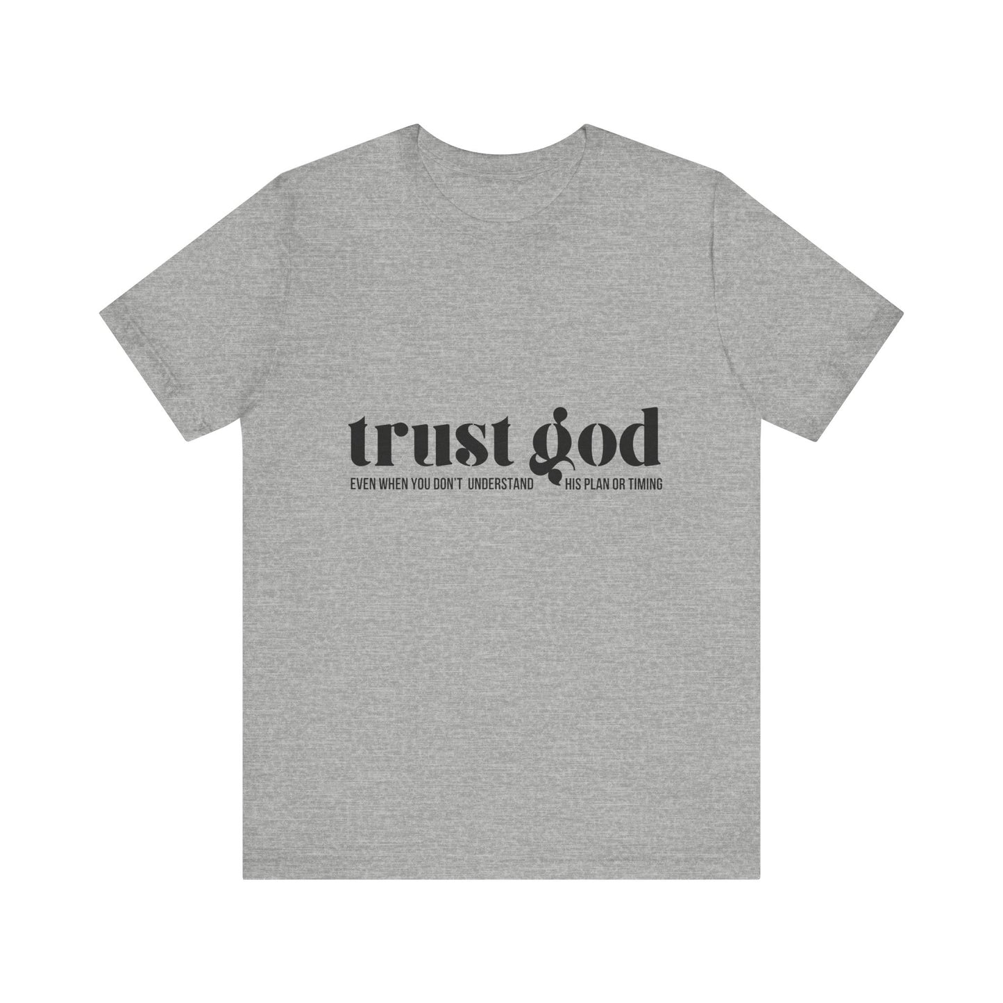 Trust God Inspirational Tee - Unisex Jersey Short Sleeve T-Shirt