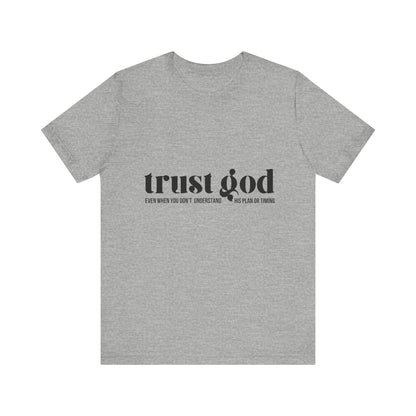 Trust God Inspirational Tee - Unisex Jersey Short Sleeve T-Shirt