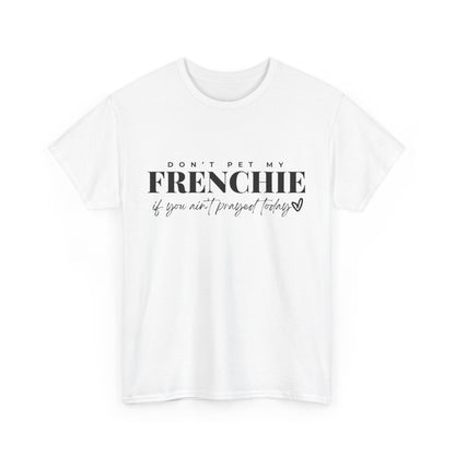 Don't Pet My Frenchie Unisex Heavy Cotton Tee, Funny Dog Lover Shirt, Pet Owner Gift, Dog Mom Tee, Animal Enthusiast Apparel