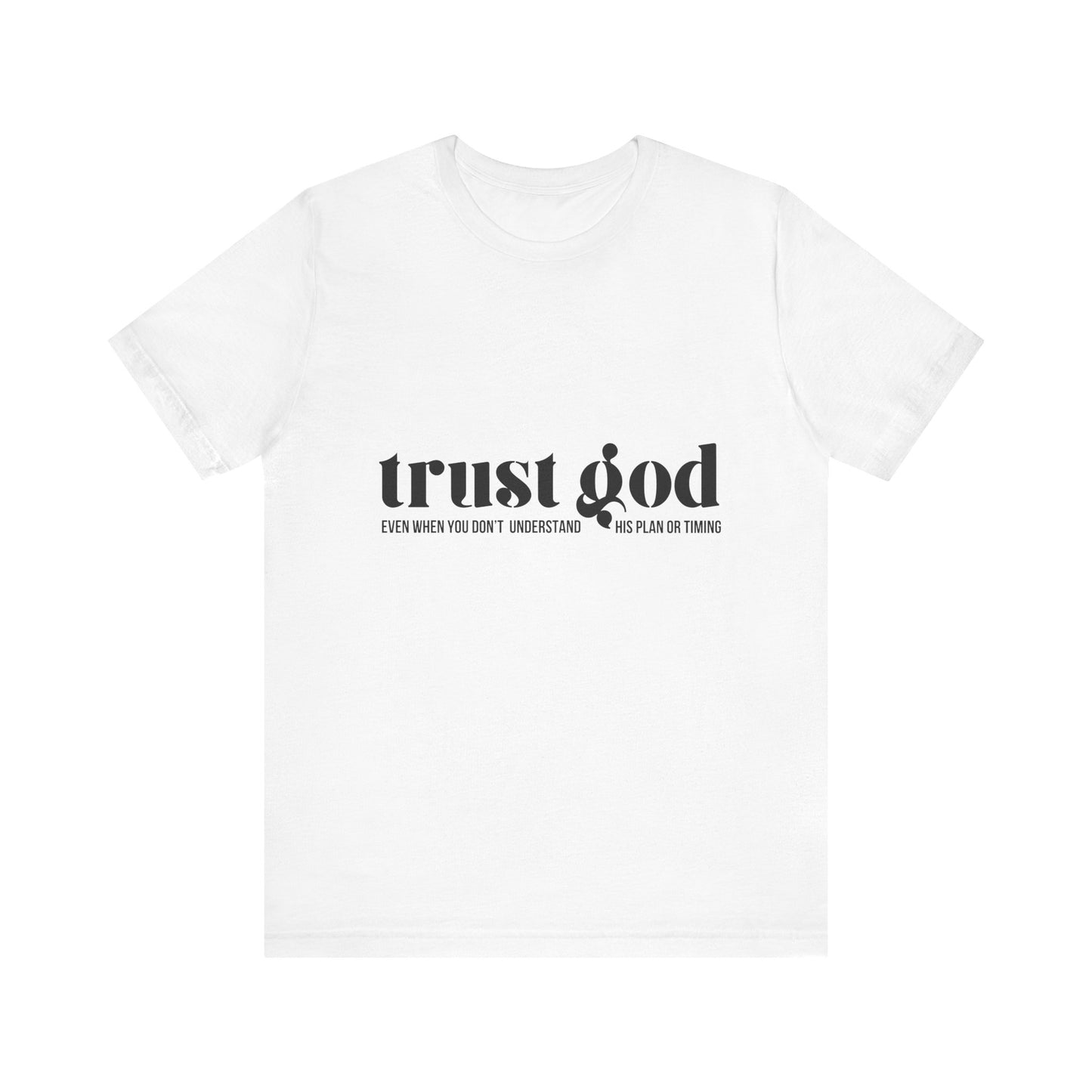 Trust God Inspirational Tee - Unisex Jersey Short Sleeve T-Shirt
