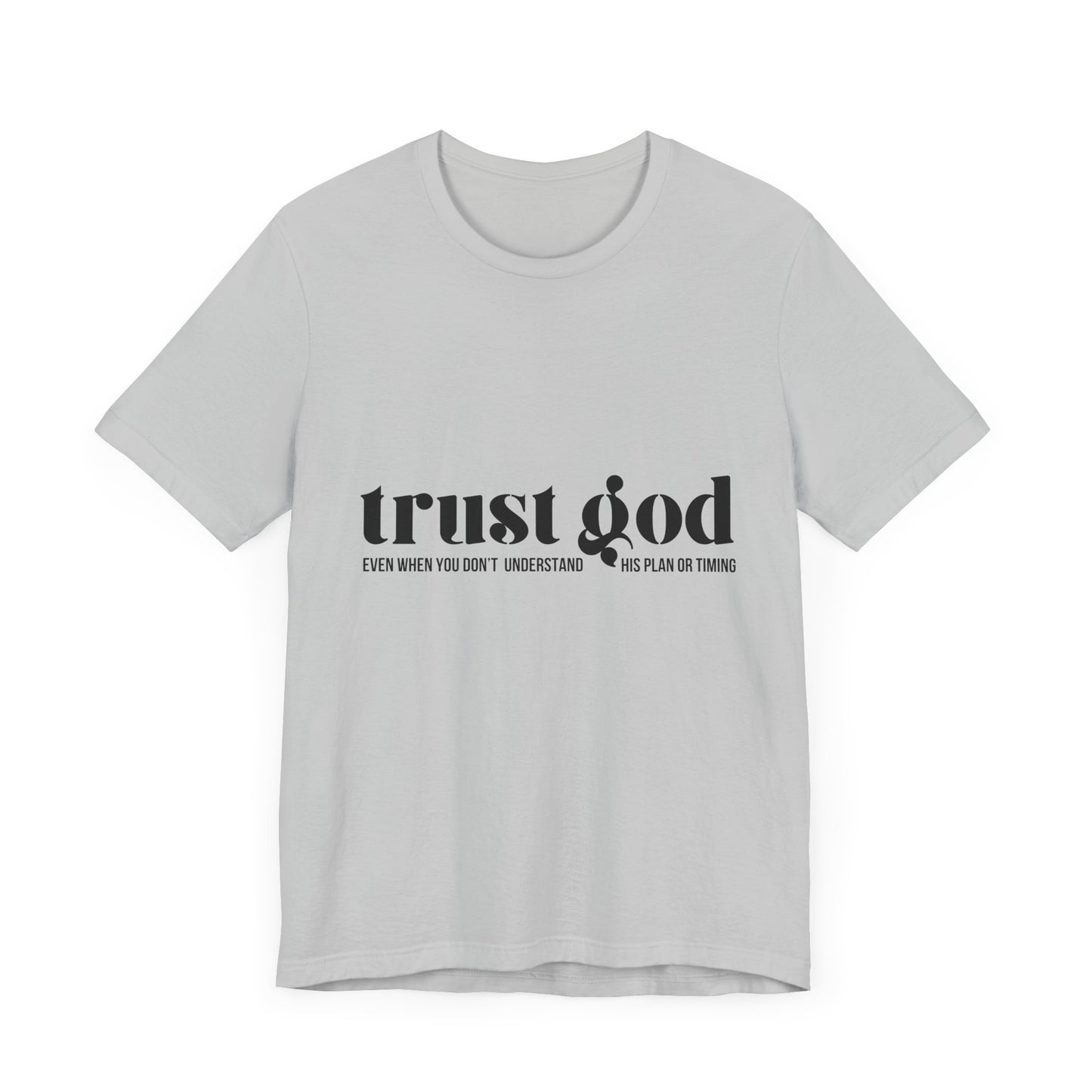 Trust God Inspirational Tee - Unisex Jersey Short Sleeve T-Shirt