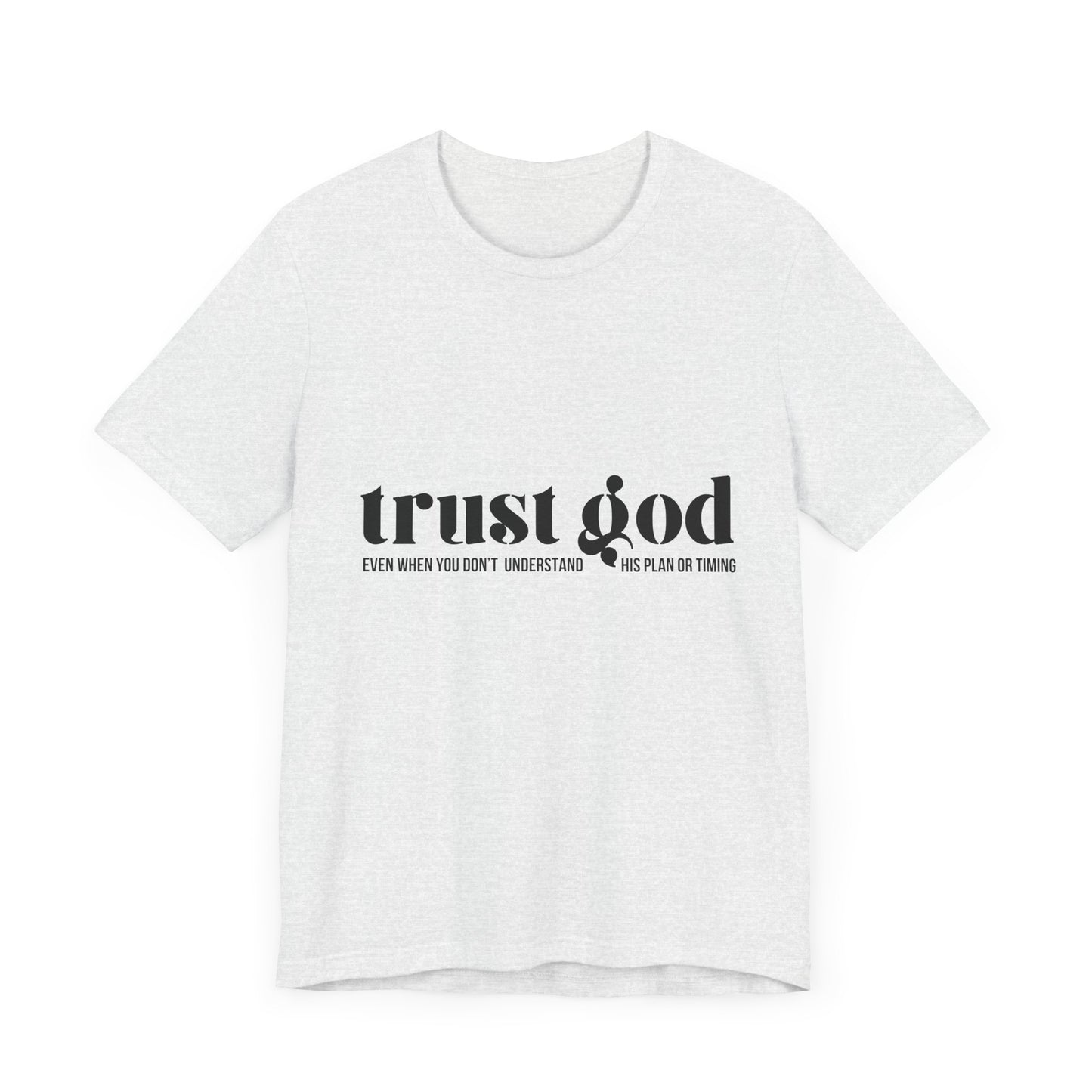 Trust God Inspirational Tee - Unisex Jersey Short Sleeve T-Shirt