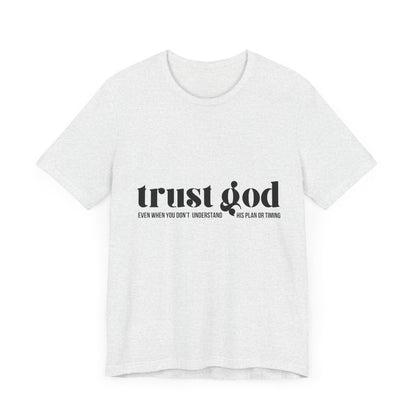 Trust God Inspirational Tee - Unisex Jersey Short Sleeve T-Shirt